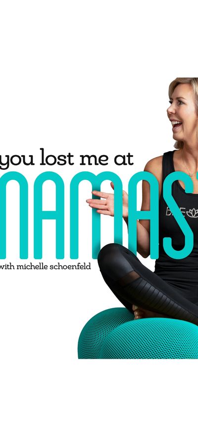 Best Podcasts  You Lost Me at Namaste with michelle schoenfeld 