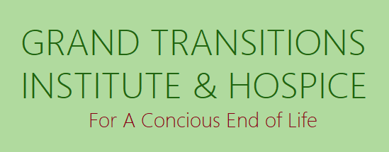 GRAND TRANSITIONS INSTITUTE & HOSPICE for conscious End of Life T