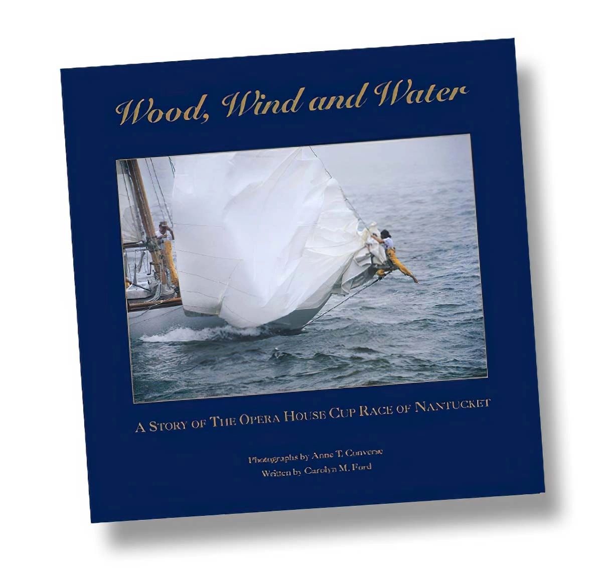 WOOD, WIND & WATER - A Story of the Opera House Race of Nantucket