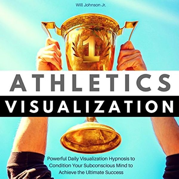 Athletics Visualization Book by Will Johson Jr, Powerful daily visualization hypnosis to condition y