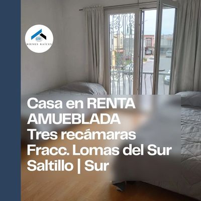 “Casa amueblada en renta en Lomas del Sur Saltillo, 3 recámaras cerca de HEB La Nogalera”