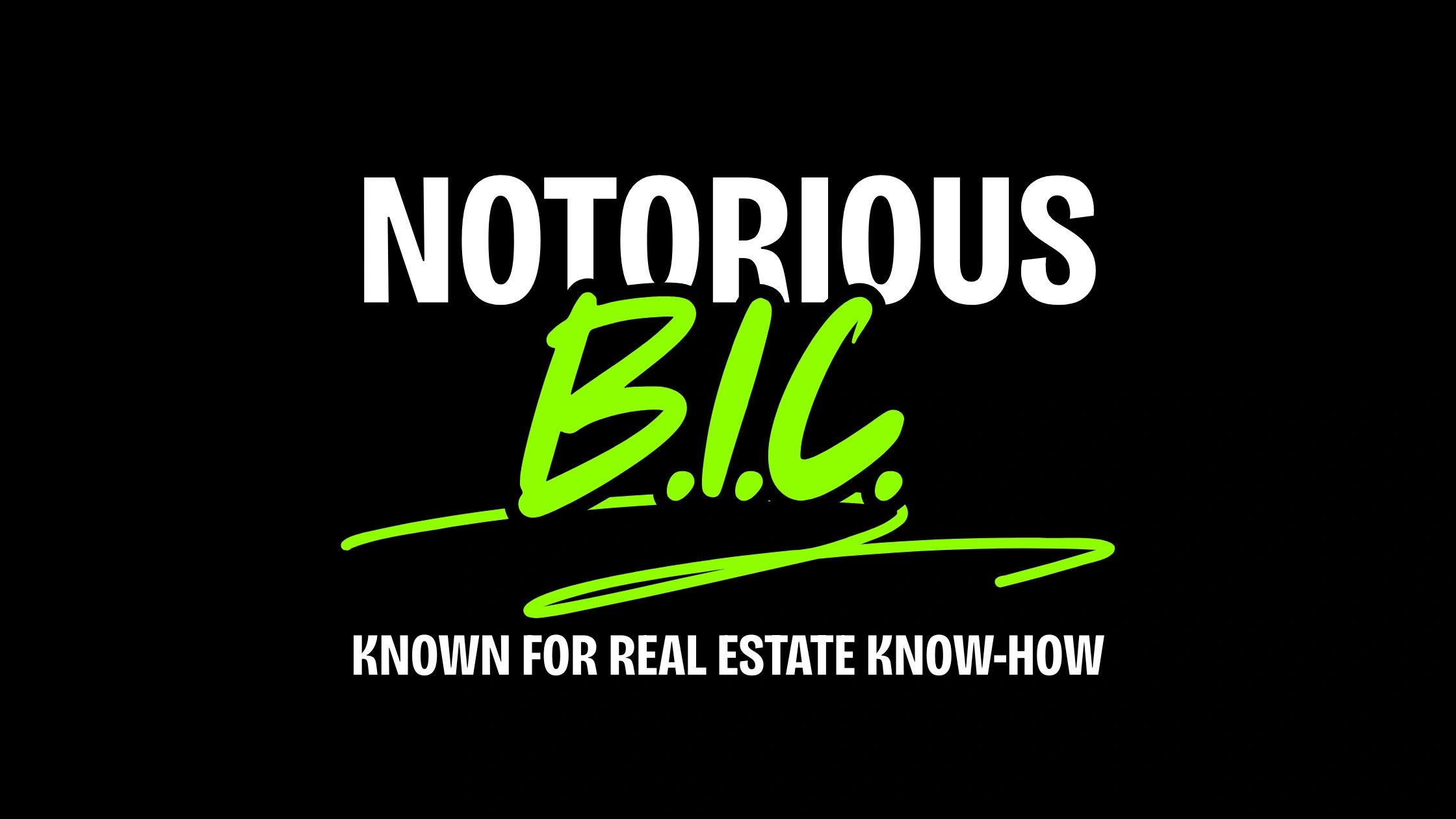 Logo reading 'Notorious B.I.C. Known for Real Estate Know-How' in bold white and green letters.