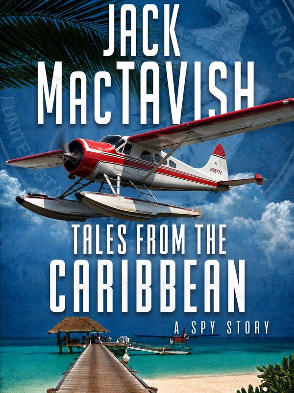 Book cover of Tales from the Caribbean: A Spy Story by Jack MacTavish, showing a red-and-white seapl