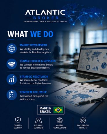 Atlantic Broker specializes in market development, buyer-supplier connections, negotiation, and full support for Brazilian suppliers.