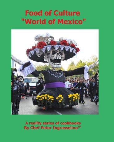 Food of Culture "World of Mexico" author Peter Ingrasselino™