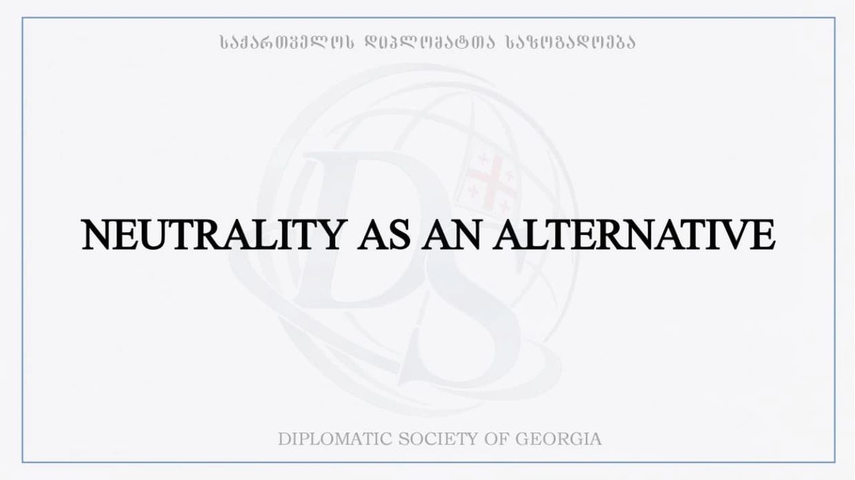 Title slide reading 'Neutrality as an Alternative' by the Diplomatic Society of Georgia.