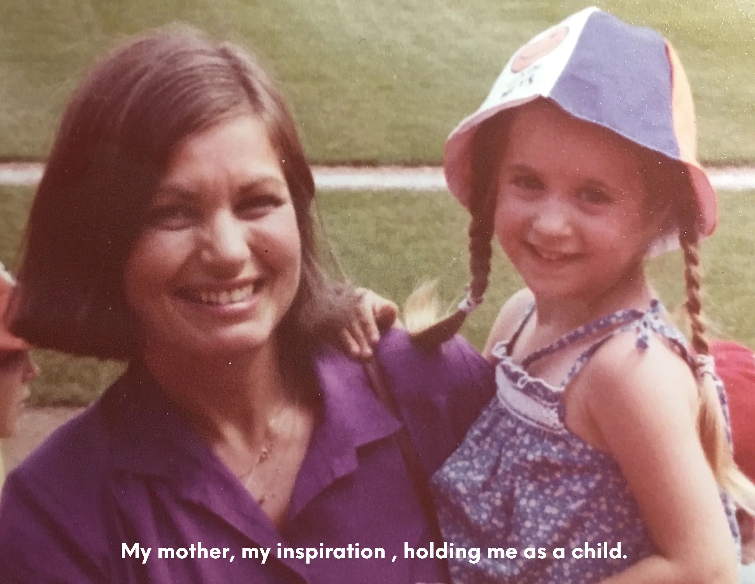 My Mother, my inspiration, with me as a child.