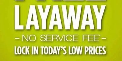 Enjoy our free layaway program.