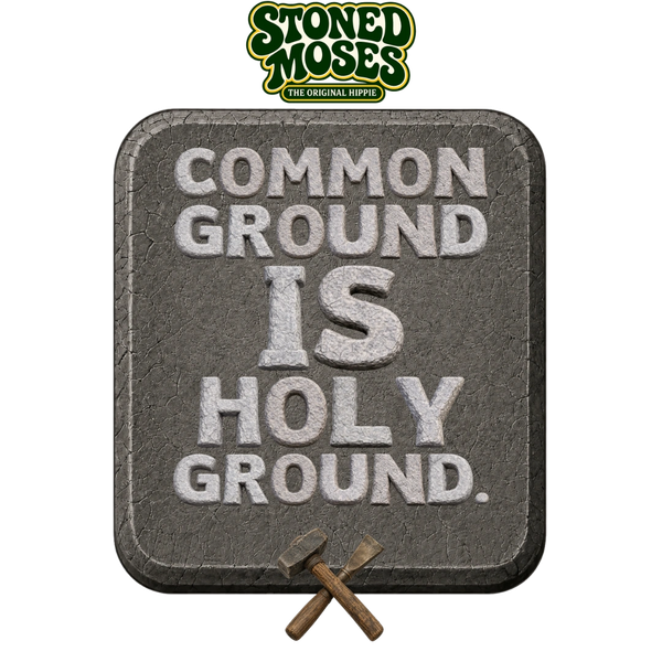 Stone tablet reading “Common Ground Is Holy Ground,” beneath the Stoned Moses logo.