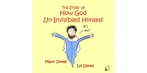 The Story of How God Un-Invisibled Himself 