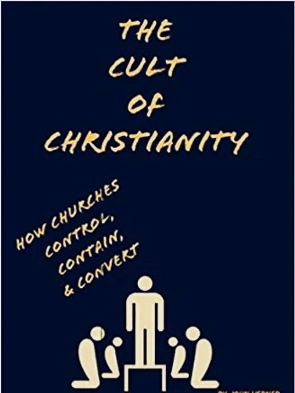 The Cult of Christianity: How Churches Control, Contain, and Convert, By John Verner Book Cover
