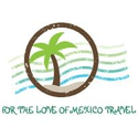 For the Love of Mexico Travel