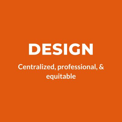 Design: Centralized, professional, equitable