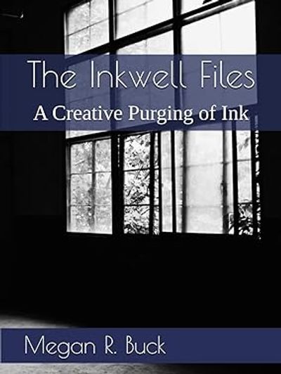 Front cover of Megan R. Buck's debut book, The Inkwell Files: A Creative Purging of Ink.
