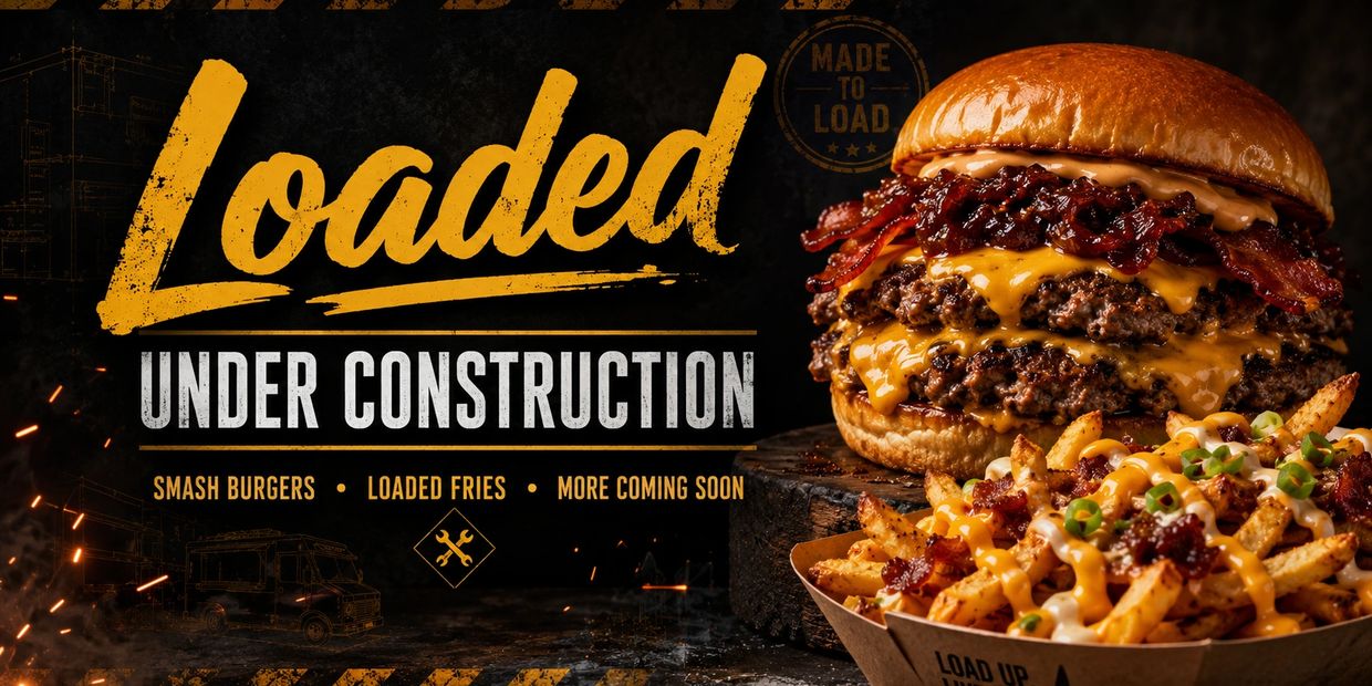 Loaded smash burgers and loaded fries under construction, coming soon.