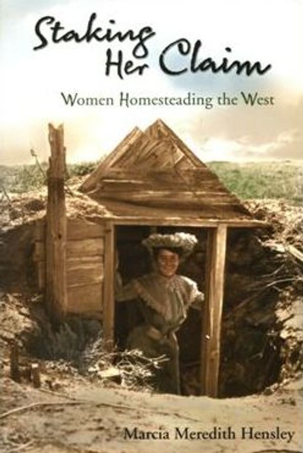 Staking Her Claim: Women Homesteading the West