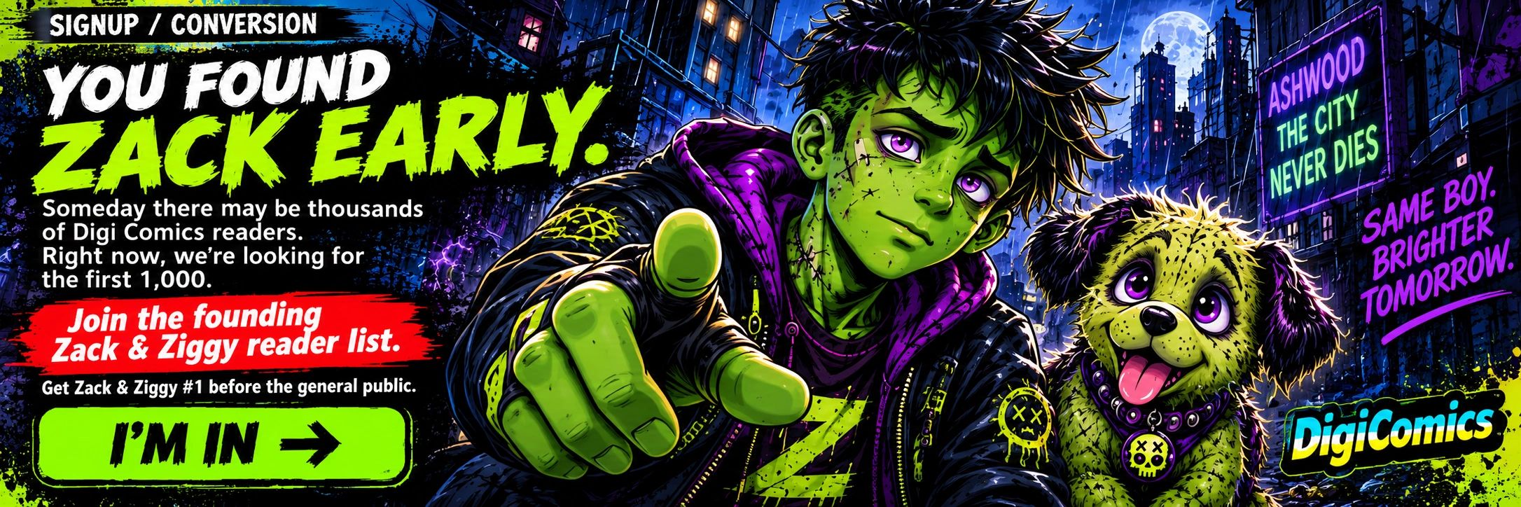 Hey this is Zack! Don't leave before you sign up. Be the first to get our digital comic on release.