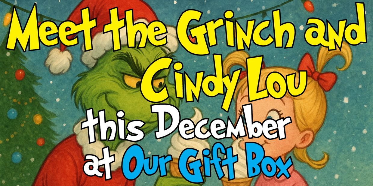 Meet the Grinch and Cindy Lou this December at Our Gift Box.