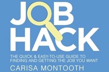 Job Hack the quick and easy how to use guide to finding and getting the job you want carisa montooth