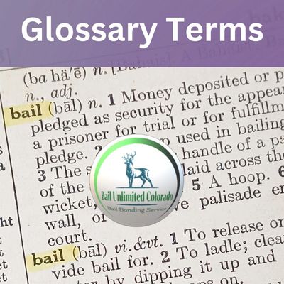 Glossary Terms Bail Unlimited Colorado LOGO Highlighted word bail (bal) vi .&vt To release. Phrases
