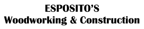 Esposito's 
Woodworking & Construction
