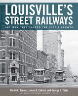 "Louisville Street Railways" by Martin Biemer, George Yater, and James Calvert