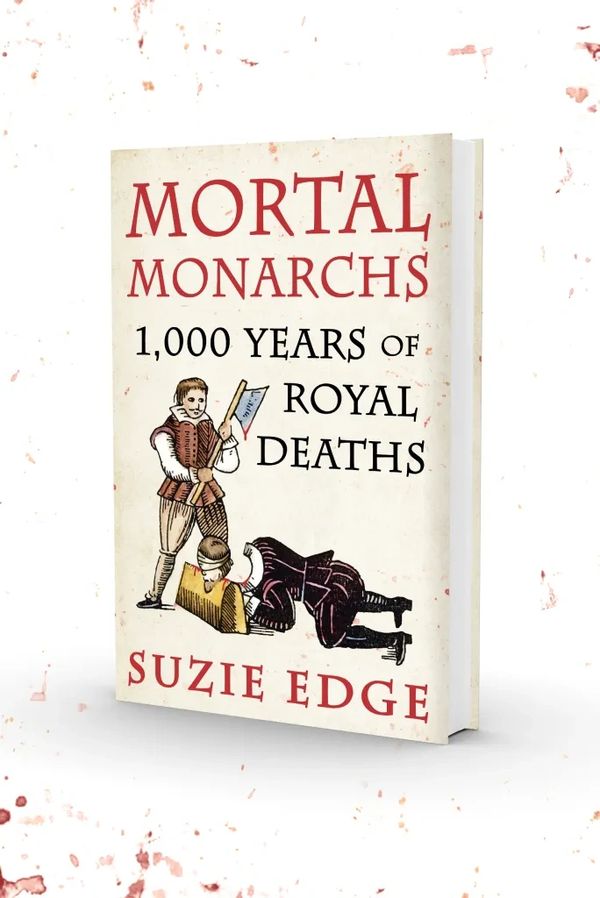 Cover book of Mortal Monarchs 1000 Years of Royal Deaths by Suzie Edge