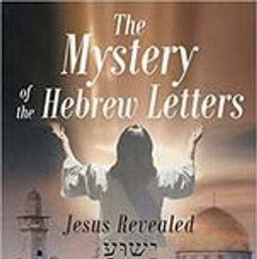 The Mystery of The Hebrew Letters Jesus Revealed