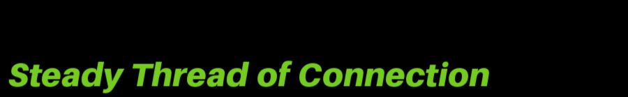 Steady Thread of Connection