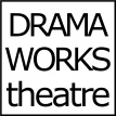 DRAMA
WORKS
theatre