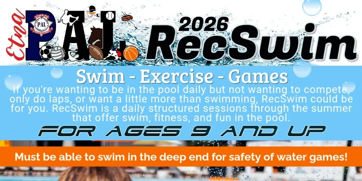 2026 Etna PAL RecSwim offers swim, exercise, and games for ages 9 and up.