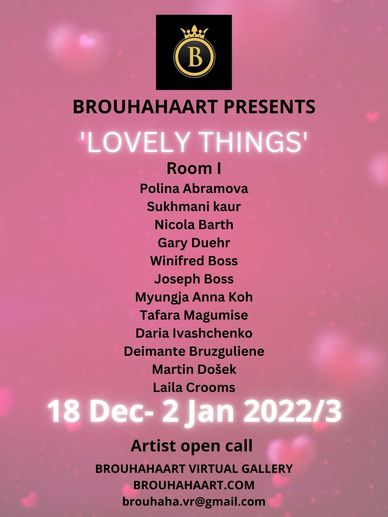 BROUHAHAART presents a Virtual Exhibition “Lovely Things”
Room I
BROUHAHART Presents “Lovely Things”