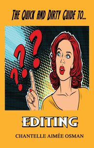 THE QUICK AND DIRTY GUIDE TO EDITING BY CHANTELLE AIMEE OSMAN
