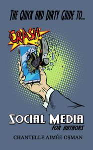 THE QUICK AND DIRTY GUIDE TO SOCIAL MEDIA FOR AUTHORS BY CHANTELLE AIMEE OSMAN