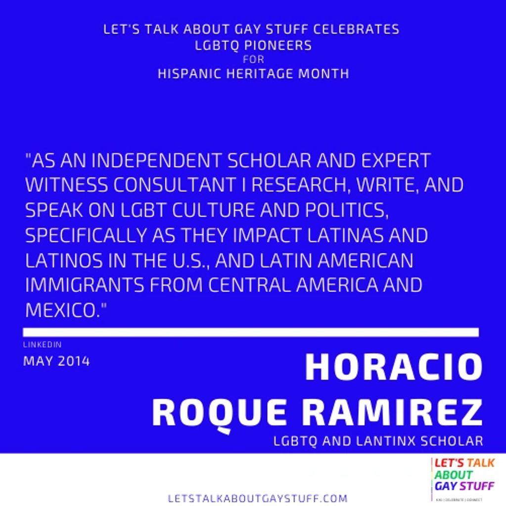 Horacio Roque Ramirez
Hispanic Heritage Month
Latinx History
LGBTQ Latinx Pioneer
 immigration, HIV
