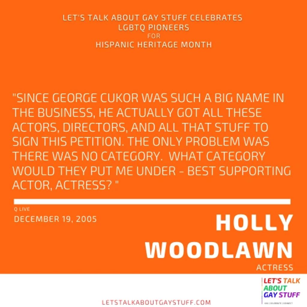 Holly Woodlawn
Hispanic Heritage Month
LGBTQ Latinx Pioneer
actress, trans, Andy Warhol