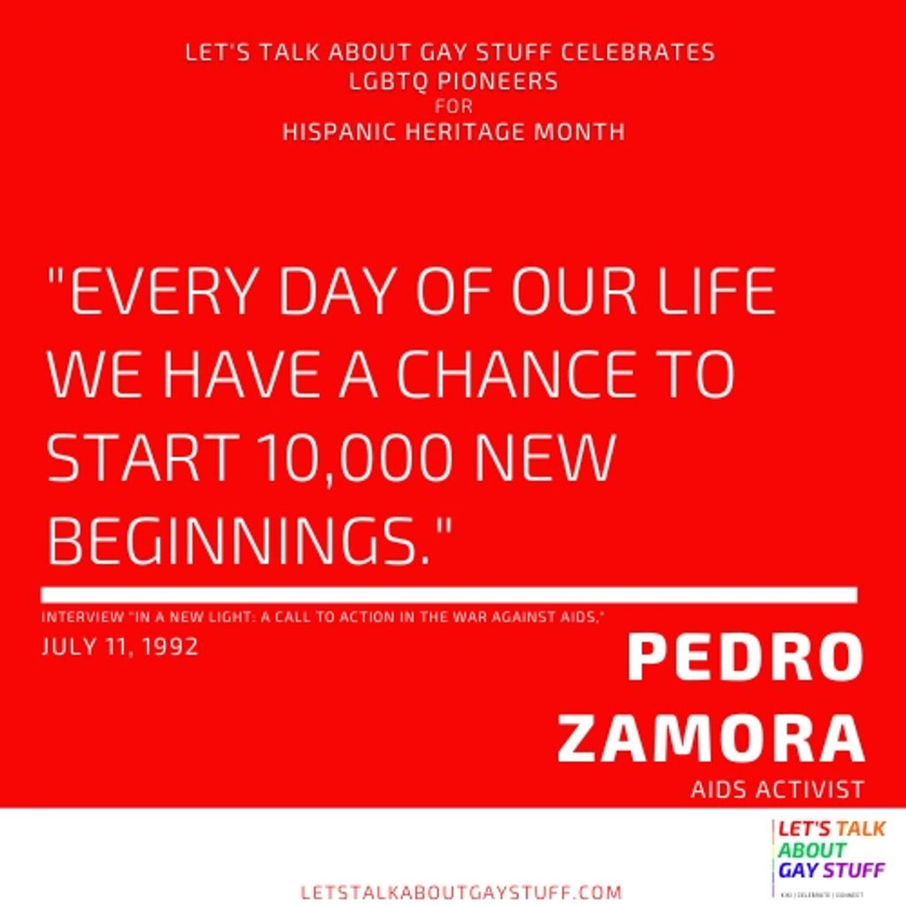 Pedro Zamora
Hispanic Heritage Month
LGBTQ Latinx Pioneer
activist, HIV, AIDS, The Real World, MTV