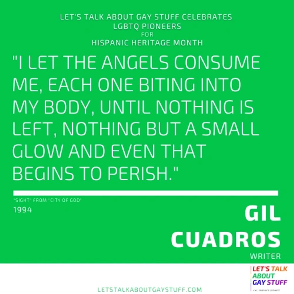 Gil Cuadros
Hispanic Heritage Month
Latinx History
LGBTQ Latinx Pioneer
LGBTQ Pioneer - HIV, AIDS,