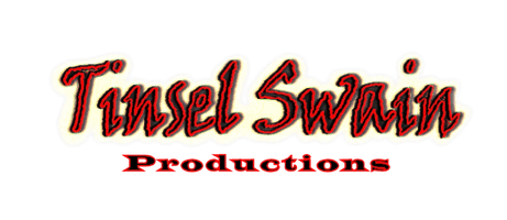 UNIQUELY CREATIVE ENTERTAINMENT 
-------
TINSEL SWAIN PRODUCTIONS