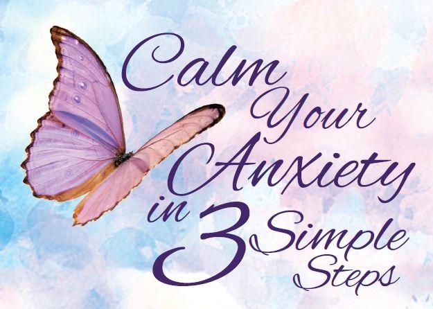 Calm Your Anxiety in 3 Simple Steps