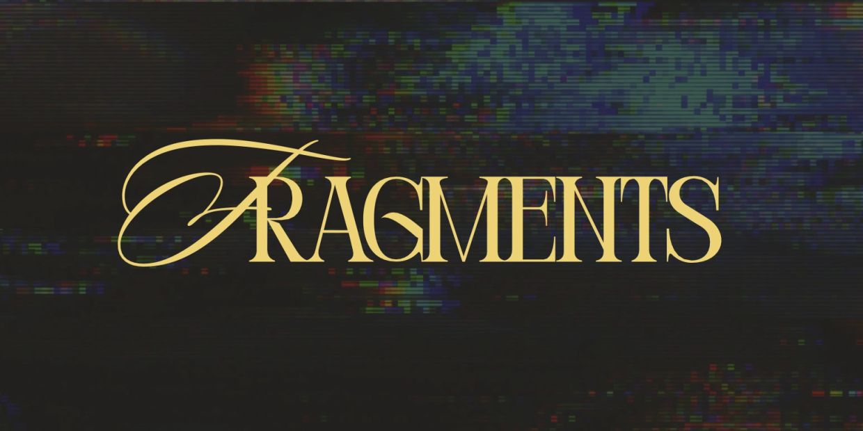 Text reading 'Fragments' in elegant gold font on a dark, glitchy background.