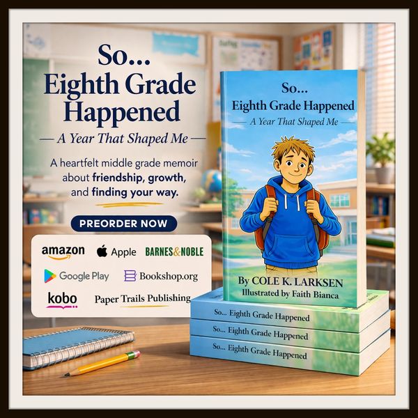 Middle grade memoir So… Eighth Grade Happened: A Year That Shaped Me by Cole K. Larksen.