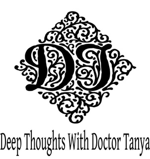 Deep Thoughts with Dr. Tanya