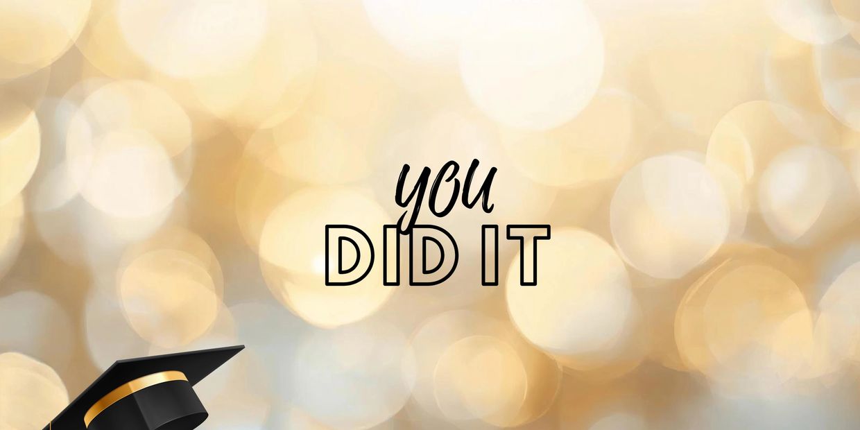 Inspirational message saying 'You did it' with a graduation cap.