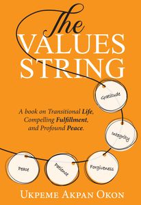 The Values String: A book on Transitional Life, Compelling Fulfillment, and Profound Peace 