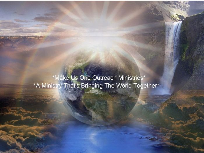 Make Us One Outreach Ministries a Ministry That's bringing the world together 🌎 