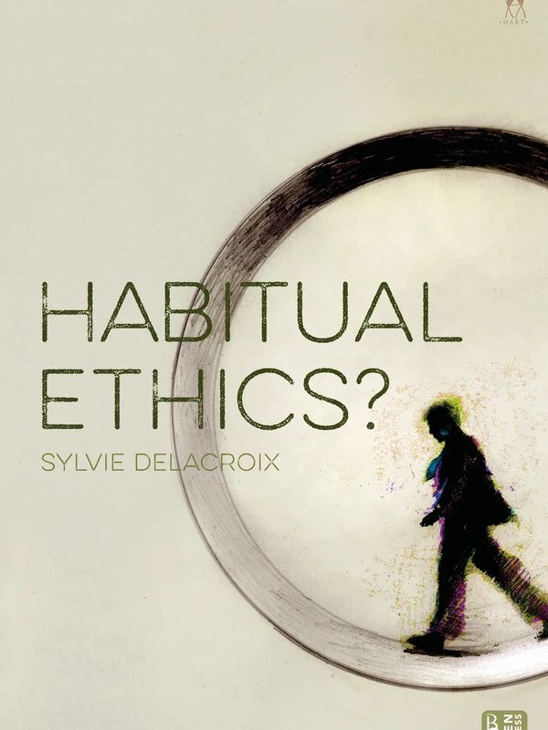 2022 monograph, 'Habitual Ethics?', published by Bloomsbury