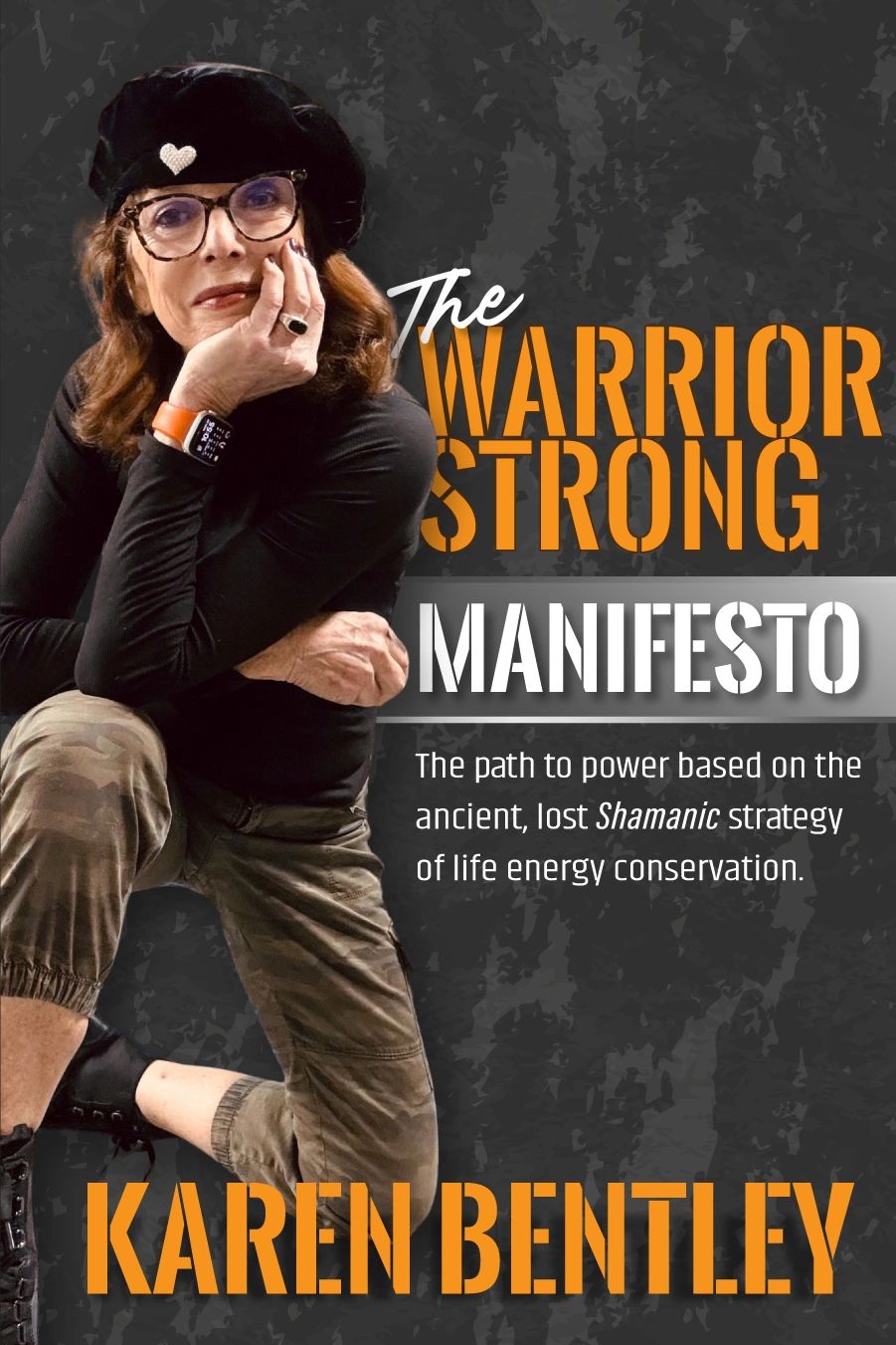 BOOK COVER:
The WarriorSTRONG Manifesto
By Karen Bentley
