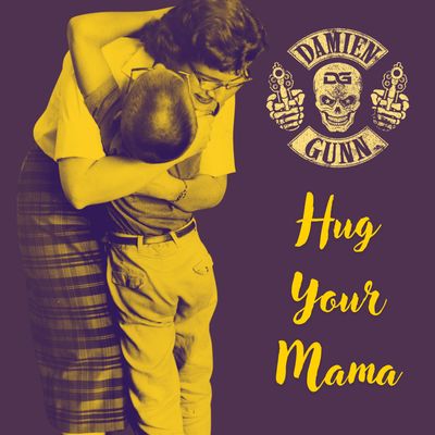 DAMIEN GUNN: HUG YOUR MAMA