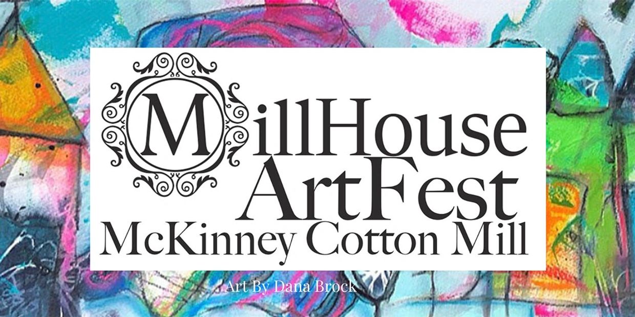 MillHouse Summer Artfest at the McKinney Cotton Mill. Art by Dana Brock.